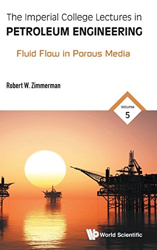 Imperial College Lectures In Petroleum Engineering, The - Volume 5: Fluid Flow In Porous Media (Chemical Engineering)