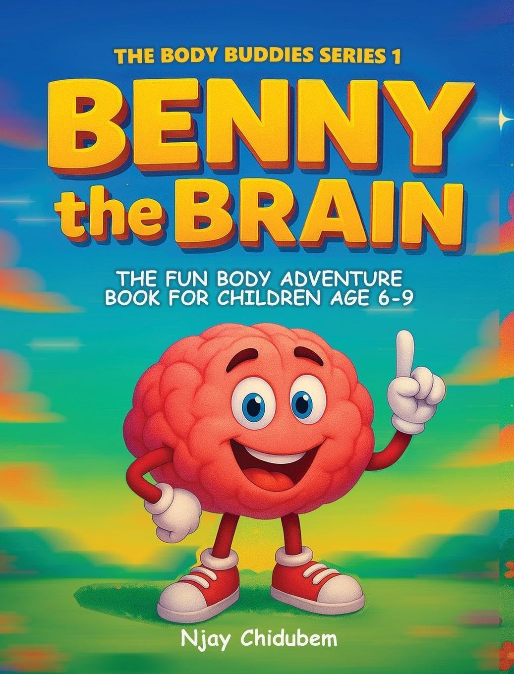 Benny The Brain: The Fun Body Adventure Book For Children Age 6 - 9 (The Body Buddies, Band 1)