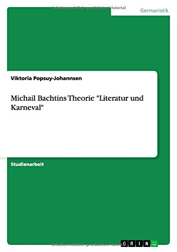 Michail Bachtins Theorie Literatur und Karneval