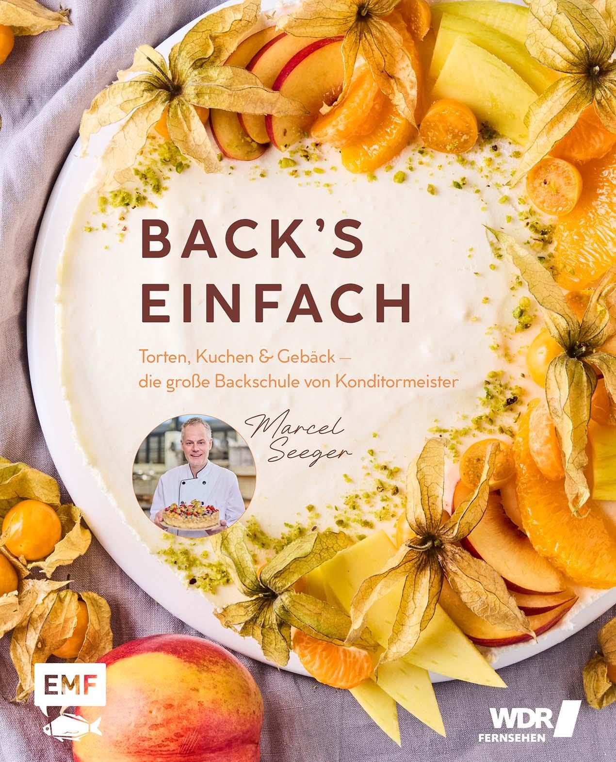 Back's einfach: Torten, Kuchen & Gebäck – die große Backschule von Konditormeister Marcel Seeger | Das große WDR-Backbuch: Einfach backen mit großem ... und Pannenhilfe und 50 neuen Rezepten