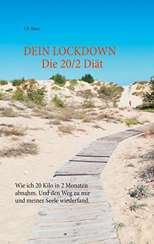DEIN LOCKDOWN - Die 20/2 Diät: Wie ich 20 Kilo in 2 Monaten abnahm. Und den Weg zu mir und meiner Seele wiederfand.