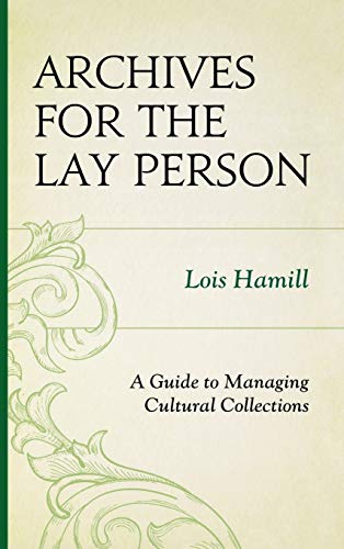 Archives for the Lay Person: A Guide to Managing Cultural Collections (American Association for State and Local History)