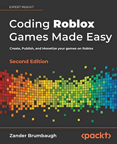 Coding Roblox Games Made Easy: Create, Publish, and Monetize your games on Roblox, 2nd Edition