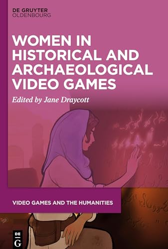 Women in Historical and Archaeological Video Games (Video Games and the Humanities, 9)