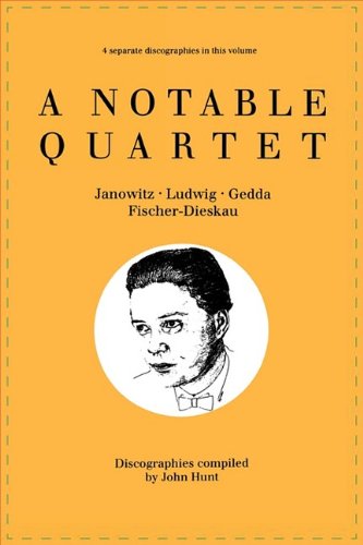 A Notable Quartet. 4 Discographies. Gundula Janowitz, Christa Ludwig, Nicolai Gedda, Dietrich Fischer-Dieskau. [1995]: Janowitz/Ludwig/Gedda/Fischer-Dieskau