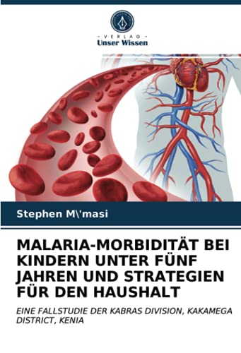 MALARIA-MORBIDITÄT BEI KINDERN UNTER FÜNF JAHREN UND STRATEGIEN FÜR DEN HAUSHALT: EINE FALLSTUDIE DER KABRAS DIVISION, KAKAMEGA DISTRICT, KENIA