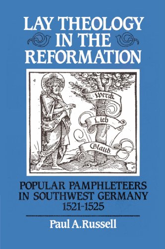 Lay Theology in the Reformation: Popular Pamphleteers in Southwest Germany 1521-1525