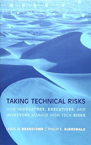 Taking Technical Risks: How Innovators, Managers, and Investors Manage Risk in High-Tech Innovations: How Innovators, Executives and Investors Manage High-tech Risks (Mit Press)