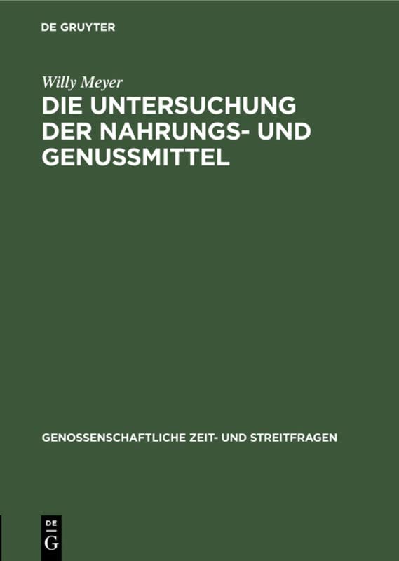 Die Untersuchung der Nahrungs- und Genussmittel: Nach Vorträgen auf den Unterverbandstagen bearbeitet zum Gebrauche für Consum-Vereine (Genossenschaftliche Zeit- und Streitfragen, 6, Band 6)