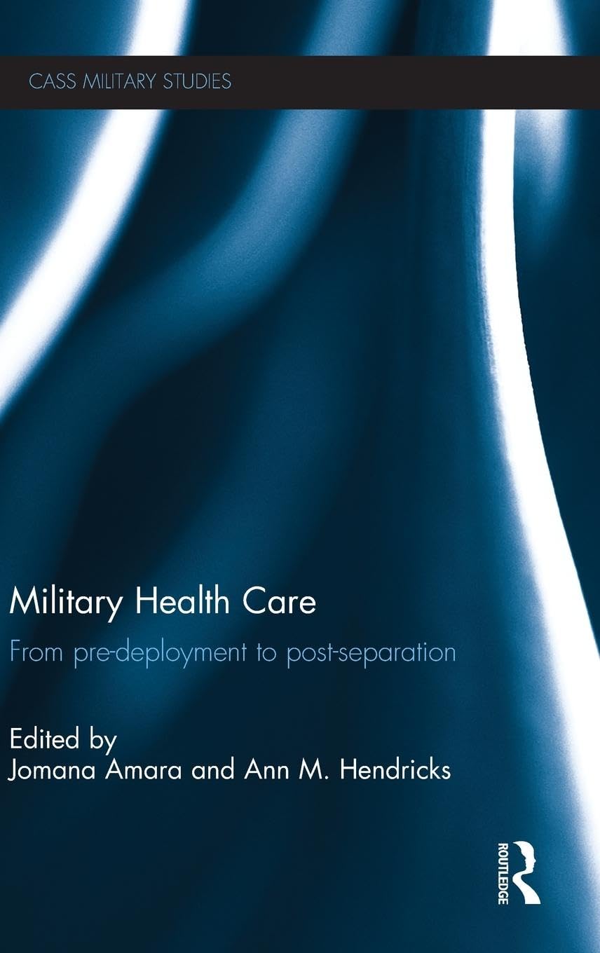 Military Health Care: From Pre-Deployment to Post-Separation (Cass Military Studies)