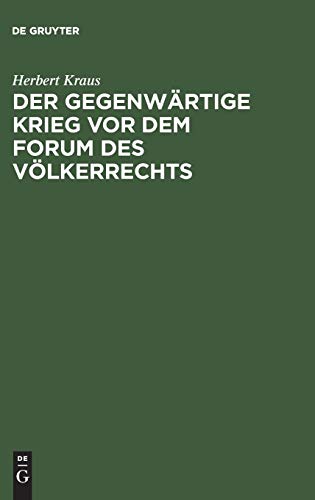 Der gegenwärtige Krieg vor dem Forum des Völkerrechts: Vortrag unter dem Titel Völkerrechtliche Streiflichter zum gegenwärtige Kriege in der Aula ... zu Dresden zugunsten der Rotes Kreuzes