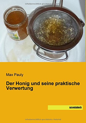 Der Honig und seine praktische Verwertung