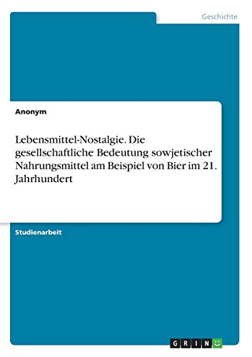 Lebensmittel-Nostalgie. Die gesellschaftliche Bedeutung sowjetischer Nahrungsmittel am Beispiel von Bier im 21. Jahrhundert