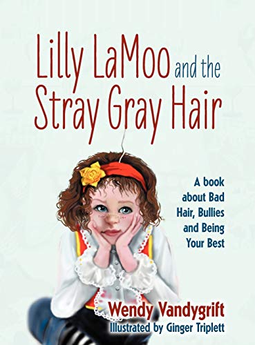 Lilly LaMoo and the Stray Gray Hair: A book about Bad Hair, Bullies and Being Your Best