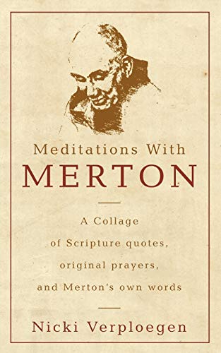 Meditations With Merton: A collage of Scripture quotes, original prayers, and Merton's own words
