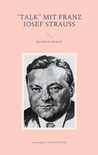 Talk mit Franz Josef Strauss: Aktuell wie ehedem!