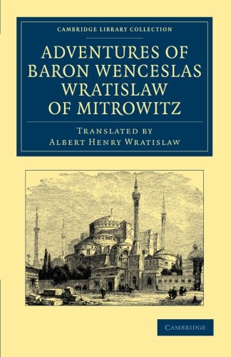 Adventures of Baron Wenceslas Wratislaw of Mitrowitz: What He Saw in the Turkish Metropolis, Constantinople; Experienced in His Captivity; And After H ... - Travel, Middle East and Asia Minor)