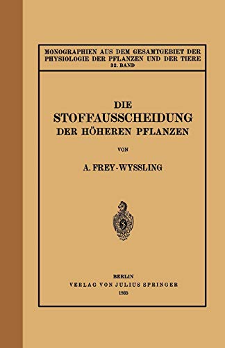 Die Stoffausscheidung Der Höheren Pflanzen: 32. Band (Monographien aus dem Gesamtgebiet der Physiologie der Pflanzen und der Tiere, 32, Band 32)