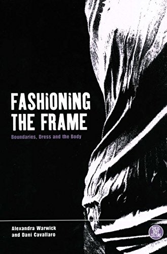 Fashioning the Frame: Boundaries, Dress and the Body (Dress, Body, Culture Series)