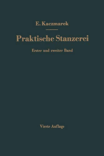 Praktische Stanzerei Ein Buch für Betrieb und Büro mit Aufgaben und Lösungen: Zweiter Band Ziehen, Hohlstanzen, Pressen Automatische Zuführ-Vorrichtungen (German Edition)