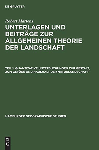 Unterlagen und Beiträge zur allgemeinen Theorie der Landschaft: Quantitative Untersuchungen zur Gestalt, zum Gefüge und Haushalt der Naturlandschaft: ... geographische Studien, 21, Band 21)