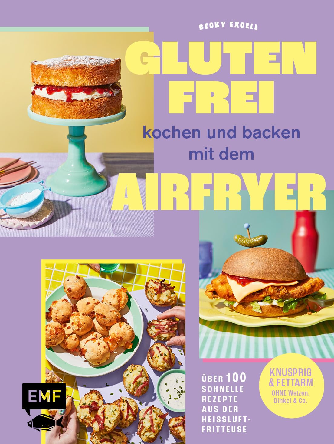 Glutenfrei kochen und backen mit dem Airfryer: Über 100 schnelle Rezepte aus der Heißluftfritteuse – Knusprig & fettarm ohne Weizen, Dinkel & Co.