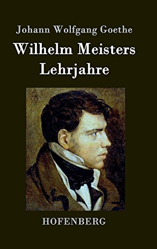 Wilhelm Meisters Lehrjahre: Vollständige Ausgabe der acht Bücher