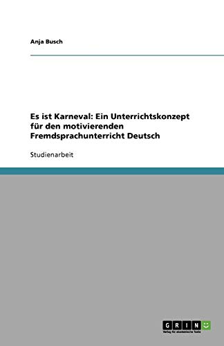 Es ist Karneval: Ein Unterrichtskonzept für den motivierenden Fremdsprachunterricht Deutsch