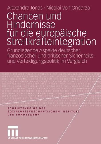 Chancen und Hindernisse für die europäische Streitkräfteintegration: Grundlegende Aspekte deutscher, französischer und britischer Sicherheits- und ... Instituts der Bundeswehr)