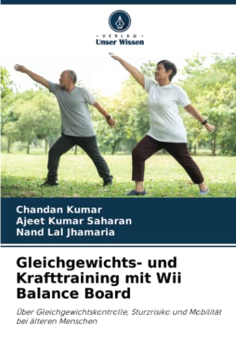 Gleichgewichts- und Krafttraining mit Wii Balance Board: Über Gleichgewichtskontrolle, Sturzrisiko und Mobilität bei älteren Menschen