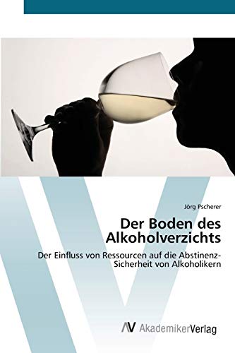 Der Boden des Alkoholverzichts: Der Einfluss von Ressourcen auf die Abstinenz-Sicherheit von Alkoholikern