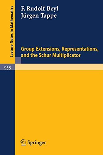 Group Extensions, Representations, and the Schur Multiplicator (Lecture Notes in Mathematics, 958, Band 958)