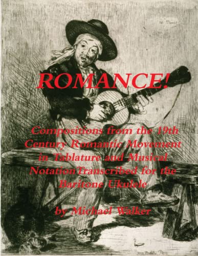 ROMANCE! Compositions from the 19th Century Romantic Movement in Tablature and Musical NotationTranscribed for the Baritone Ukulele