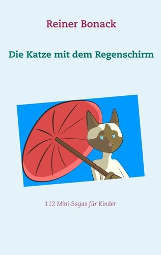 Die Katze mit dem Regenschirm: 112 Mini-Sagas für Kinder