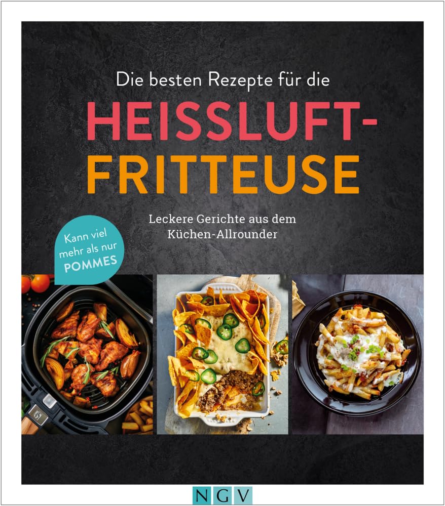 Die besten Rezepte für die Heißluftfritteuse: Leckere Gerichte aus dem Küchen-Allrounder