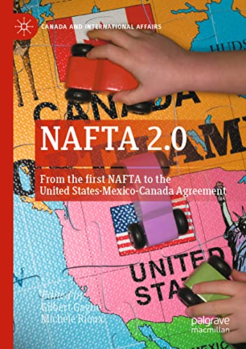 NAFTA 2.0: From the first NAFTA to the United States-Mexico-Canada Agreement (Canada and International Affairs)