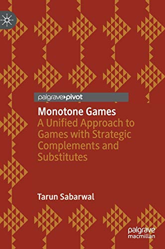 Monotone Games: A Unified Approach to Games with Strategic Complements and Substitutes