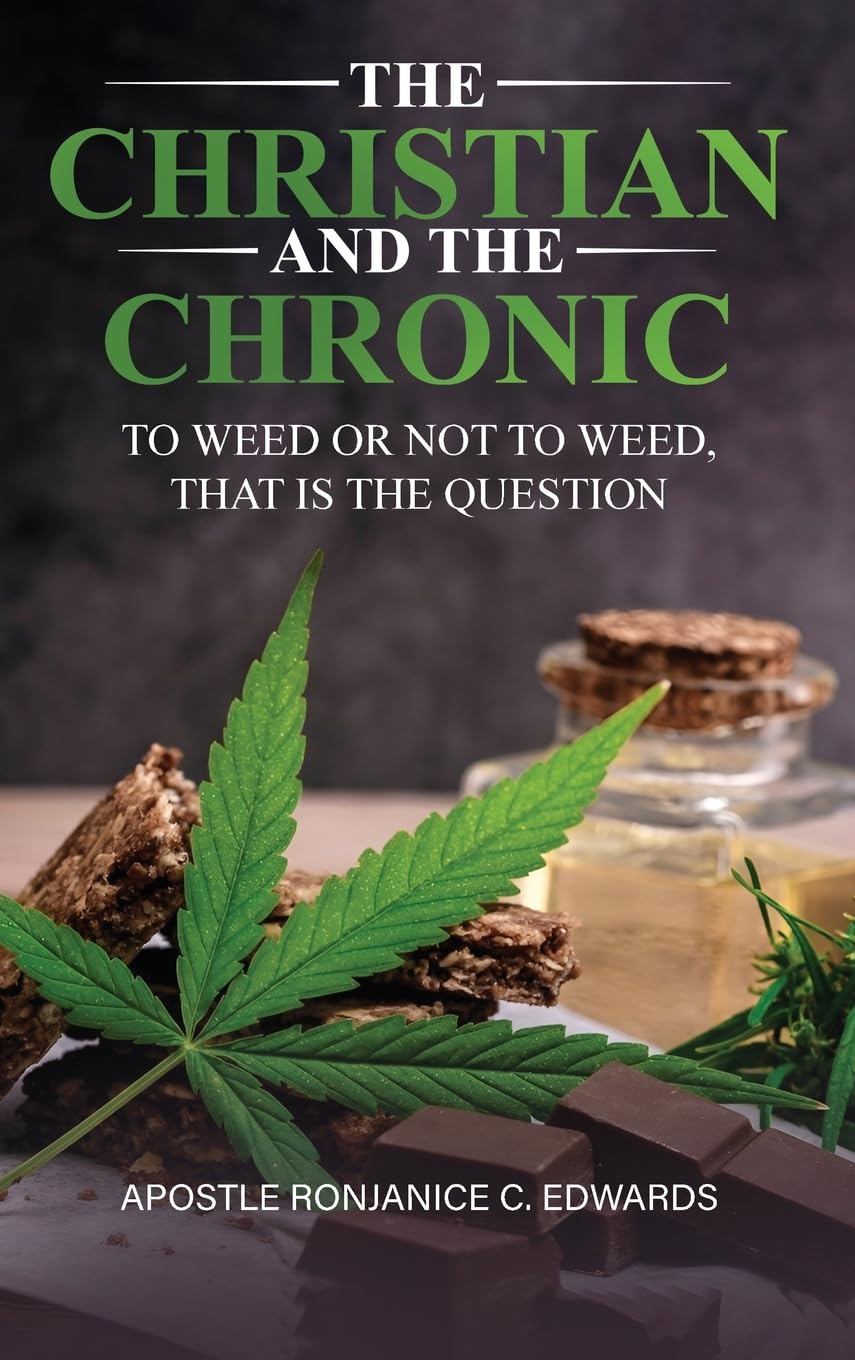 The Christian and The Chronic: To Weed or Not To Weed? That is the Question!