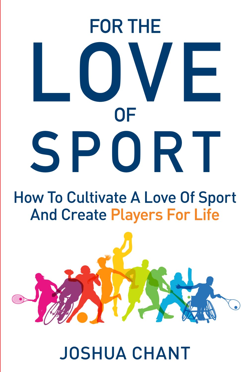 For the Love of Sport: How to cultivate a love of sport and create players for life.