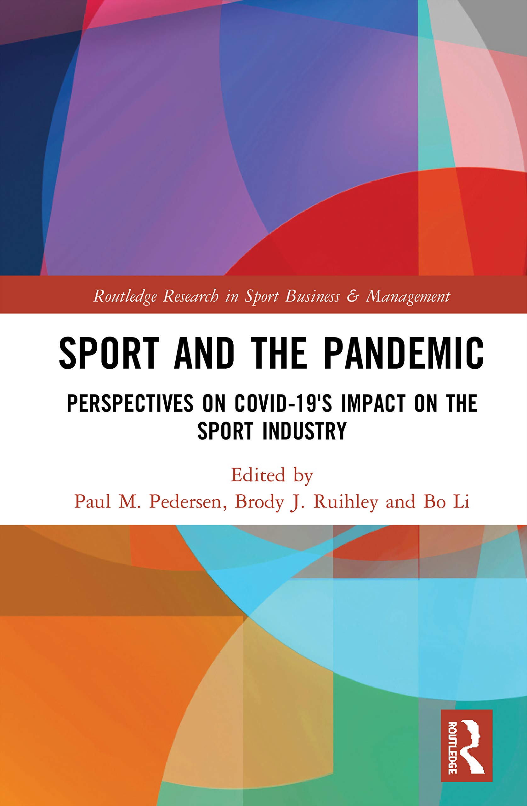 Sport and the Pandemic: Perspectives on Covid-19's Impact on the Sport Industry (Routledge Research in Sport Business and Management)