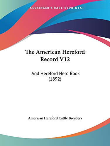 The American Hereford Record V12: And Hereford Herd Book (1892)