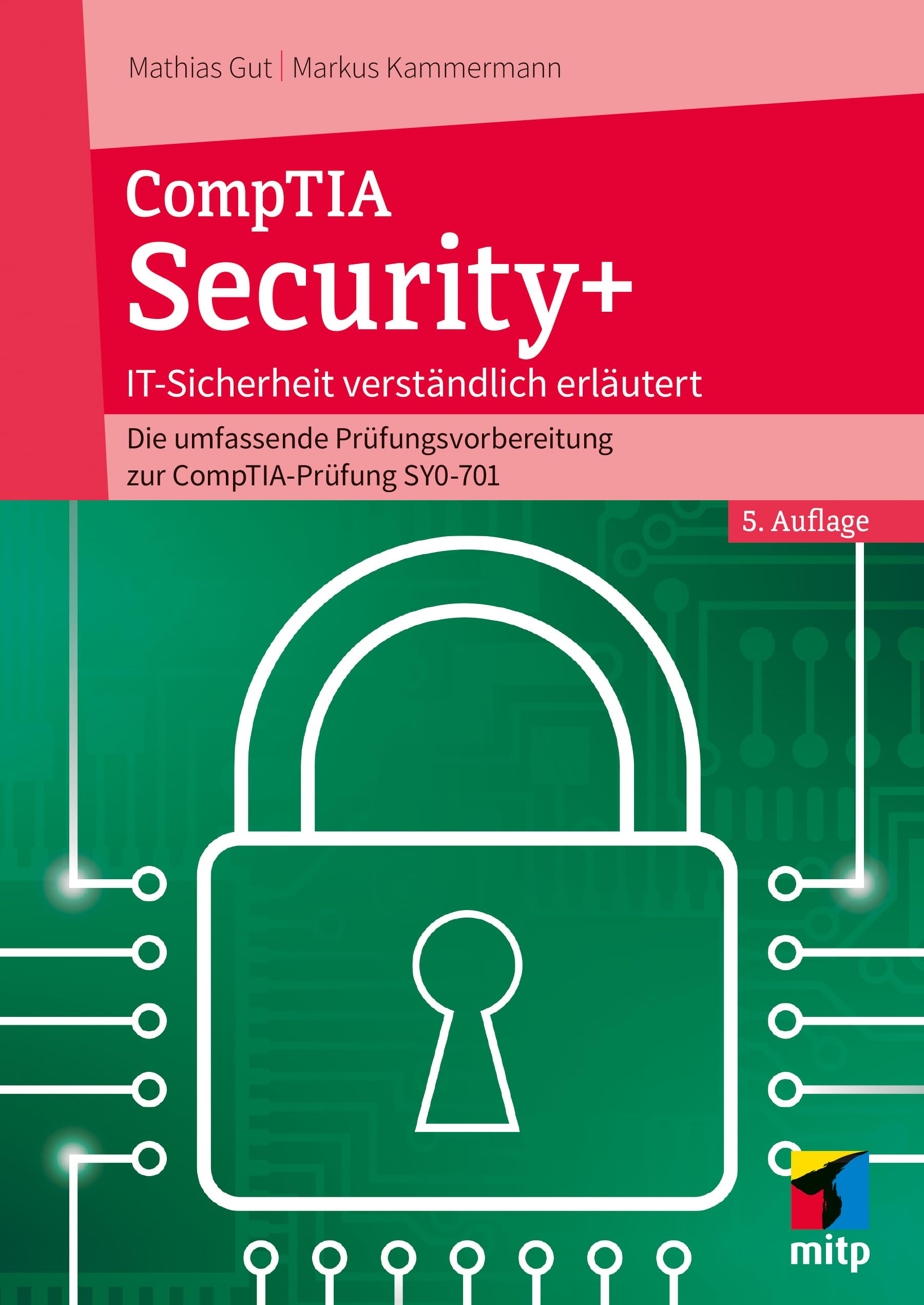 CompTIA Security+: IT-Sicherheit verständlich erklärt - Die umfassende Prüfungsvorbereitung zur CompTIA-Prüfung SY0-701 (mitp Professional)