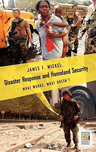 Disaster Response and Homeland Security: What Works, What Doesn't (Praeger Security International)