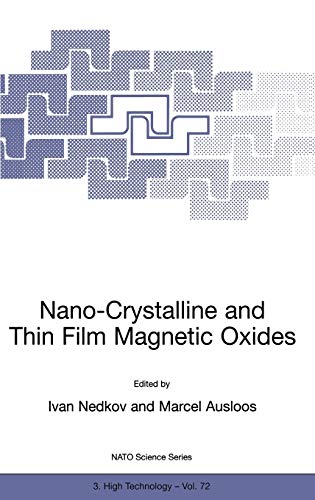 Nano-Crystalline and Thin Film Magnetic Oxides: Proceedings of the NATO Advanced Research Workshop on Ferrimagnetic Nano-Crystalline and Thin Film ... Partnership Subseries: 3, 72, Band 72)