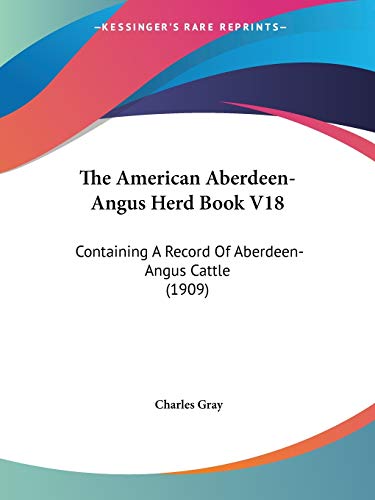 The American Aberdeen-Angus Herd Book V18: Containing A Record Of Aberdeen-Angus Cattle (1909)