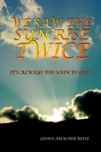 WE SAW THE SUN RISE TWICE: IT'S ALWAYS TOO SOON TO QUIT