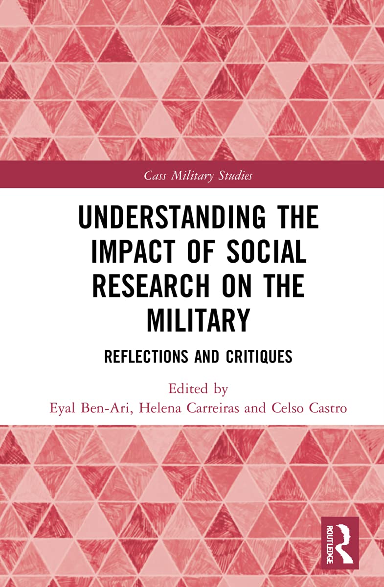 Understanding the Impact of Social Research on the Military: Reflections and Critiques (Cass Military Studies)