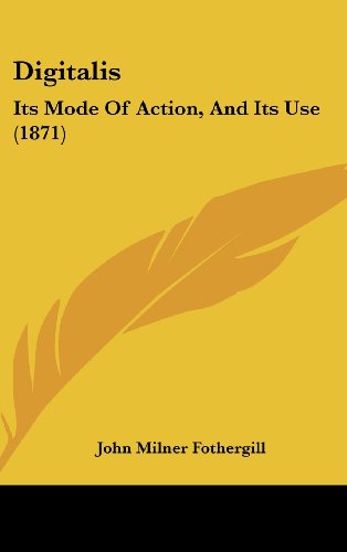 Digitalis: Its Mode Of Action, And Its Use (1871)