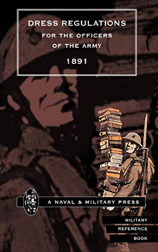 Dress Regulations for the Officers of the Army 1891 (Dress Regulations for the Army)