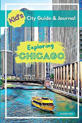 Kid's City Guide & Journal - Exploring Chicago (Kid's City Guide & Journals)